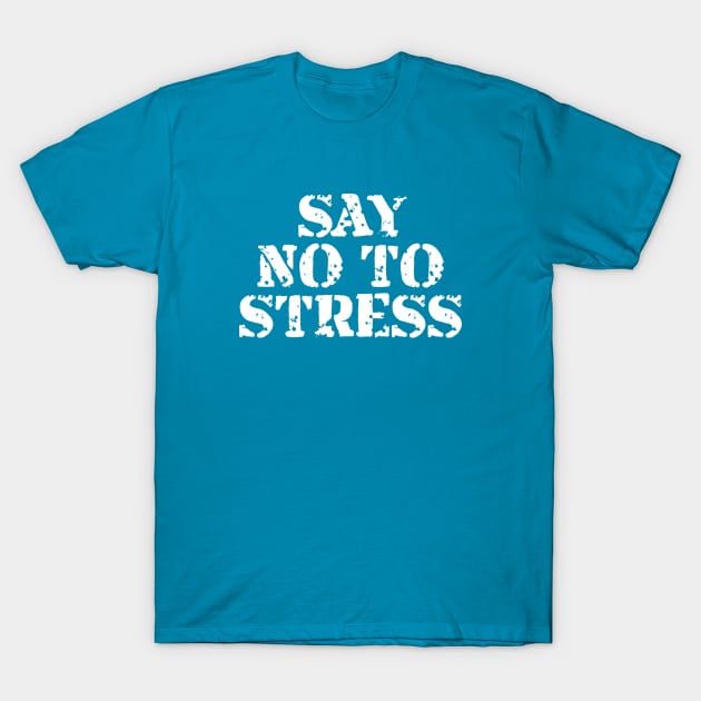 Say No To Stress T-Shirt by Texevod